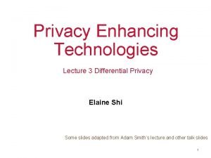 Privacy Enhancing Technologies Lecture 3 Differential Privacy Elaine
