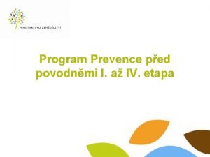 Program Prevence ped povodnmi I a IV etapa