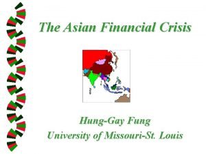 The Asian Financial Crisis HungGay Fung University of