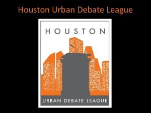 Houston Urban Debate League Why Debate DEBATE CHANGES