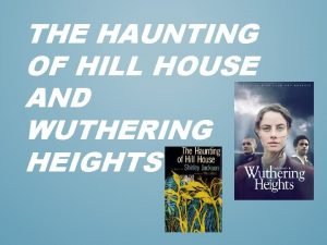 THE HAUNTING OF HILL HOUSE AND WUTHERING HEIGHTS