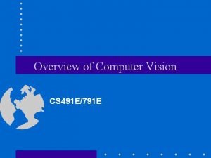 Overview of Computer Vision CS 491 E791 E