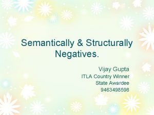 Semantically Structurally Negatives Vijay Gupta ITLA Country Winner
