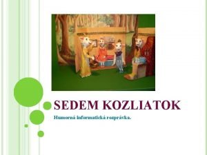 SEDEM KOZLIATOK Humorn informatick rozprvka Bolo raz sedem