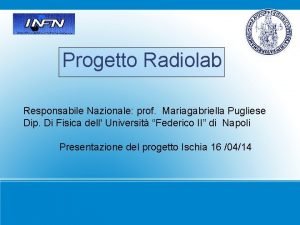 Progetto Radiolab Responsabile Nazionale prof Mariagabriella Pugliese Dip