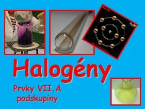 Halogny Prvky VII A podskupiny Flur F Chlr