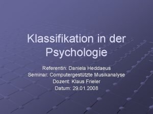 Klassifikation in der Psychologie Referentin Daniela Heddaeus Seminar
