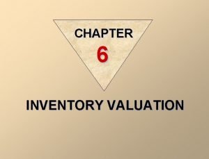 CHAPTER 6 INVENTORY VALUATION Perpetual vs Periodic Inventory