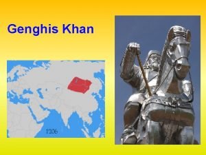 Genghis Khan Genghis Khan 1167 1227 A D