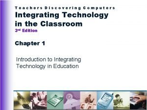 Teachers Discovering Computers Integrating Technology in the Classroom