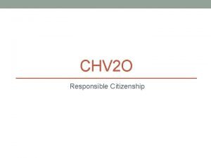 CHV 2 O Responsible Citizenship Responsible Citizenship What