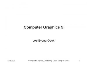 Computer Graphics 5 Lee ByungGook 1222020 Computer Graphics