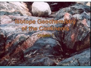 Isotope Geochemistry of the Continents Chapter 7 Time