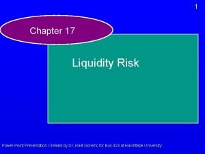 1 Chapter 17 Liquidity Risk Power Point Presentation