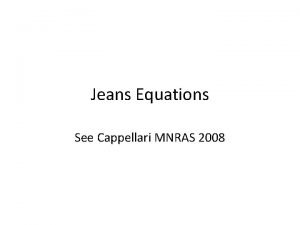 Jeans Equations See Cappellari MNRAS 2008 Collisionless Boltzman