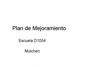 Plan de Mejoramiento Escuela D 1054 Mulchn Subvencin