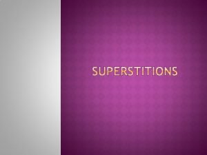 Superstition is a belief or practice resulting from