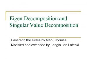 Eigen Decomposition and Singular Value Decomposition Based on Eigen Decomposition and Singular Value Decomposition Based on