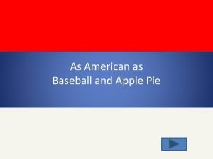 As american as baseball and apple pie