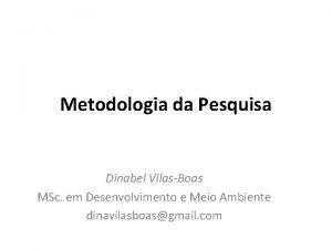 Metodologia da Pesquisa Dinabel VilasBoas MSc em Desenvolvimento