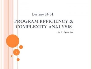 Lecture 03 04 PROGRAM EFFICIENCY COMPLEXITY ANALYSIS By