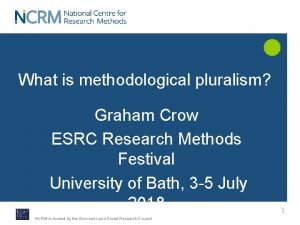 What is methodological pluralism Graham Crow ESRC Research