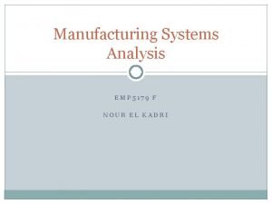 Manufacturing Systems Analysis EMP 5179 F NOUR EL