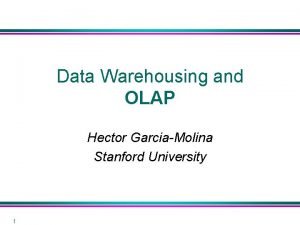 Data Warehousing and OLAP Hector GarciaMolina Stanford University