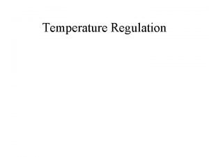 Temperature Regulation Importance of Temperature Regulation core temps