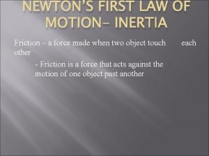 NEWTONS FIRST LAW OF MOTION INERTIA Friction a