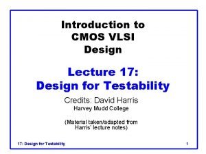 Introduction to CMOS VLSI Design Lecture 17 Design