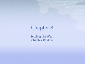 Chapter 8 Settling the West Chapter Review What
