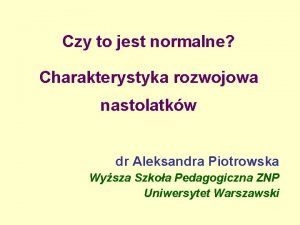 Czy to jest normalne Charakterystyka rozwojowa nastolatkw dr