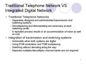 Traditional Telephone Network VS Integrated Digital Network l