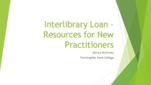 Interlibrary Loan Resources for New Practitioners Jessica Mc