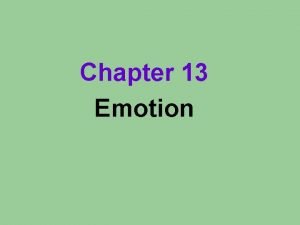 Chapter 13 Emotion Emotion a response of the