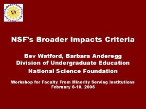 NSFs Broader Impacts Criteria Bev Watford Barbara Anderegg