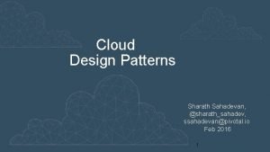 Cloud Design Patterns Sharath Sahadevan sharathsahadev ssahadevanpivotal io