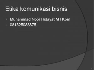 Etika komunikasi bisnis Muhammad Noor Hidayat M I