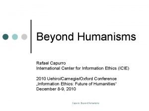 Beyond Humanisms Rafael Capurro International Center for Information