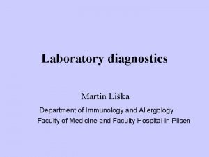 Laboratory diagnostics Martin Lika Department of Immunology and