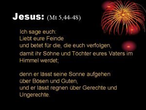 Jesus Mt 5 44 48 Ich sage euch