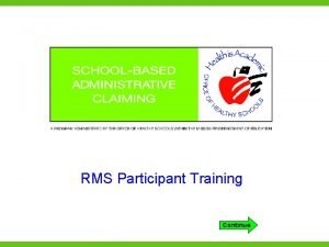 RMS Participant Training Continue Training objectives The first