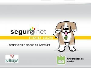 BENEFCIOS E RISCOS DA INTERNET Universidade de Aveiro