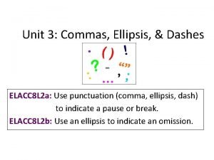 Unit 3 Commas Ellipsis Dashes ELACC 8 L