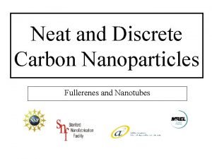 Neat and Discrete Carbon Nanoparticles Fullerenes and Nanotubes