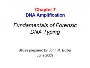 Chapter 7 DNA Amplification Fundamentals of Forensic DNA