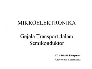 MIKROELEKTRONIKA Gejala Transport dalam Semikonduktor D 3 Teknik