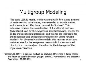 Multigroup Modeling The basic LISREL model which was