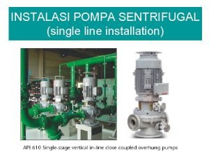 INSTALASI POMPA SENTRIFUGAL single line installation SKEMA INSTALASI